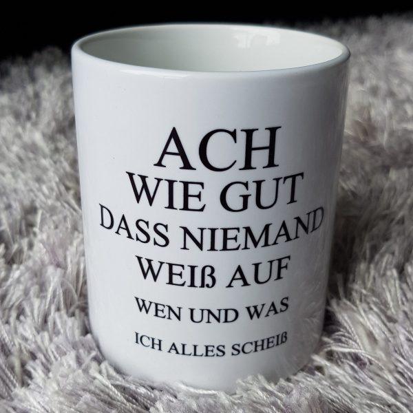 Tasse mit Spruch - Ach wie gut, dass niemand weiß...