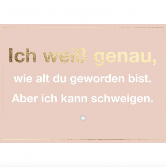 Postkarte: Ich weiß genau wie alt du geworden bist.
