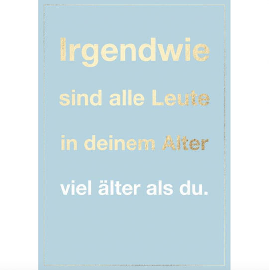 Postkarte: Irgendwie sind alle Leute in deinem Alter viel älter als du