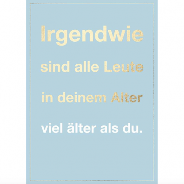 Postkarte: Irgendwie sind alle Leute in deinem Alter viel älter als du