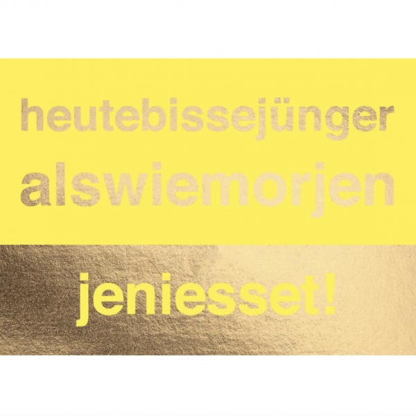 Doppelkarte: heutebissejüngeralswiemorjen jeniesset!