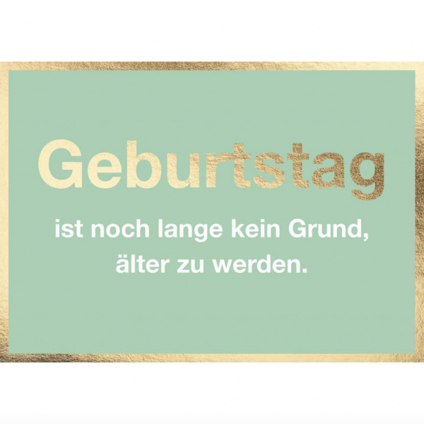 Postkarte: Geburtstag ist noch lange kein Grund älter zu werden!