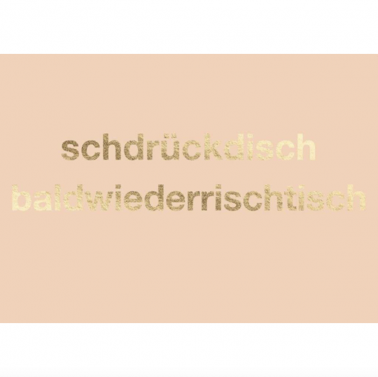 Postkarte: schdrückdisch baldwidderrichtisch