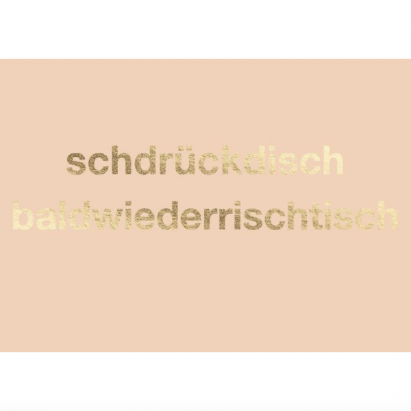 Postkarte: schdrückdisch baldwidderrichtisch