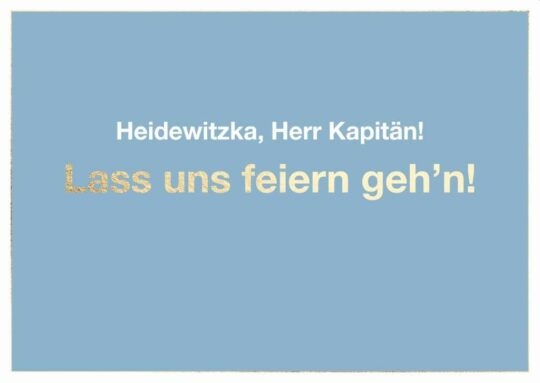 Postkarte: Heidewitzka, Herr Kapitän! Lass uns feiern geh'n!