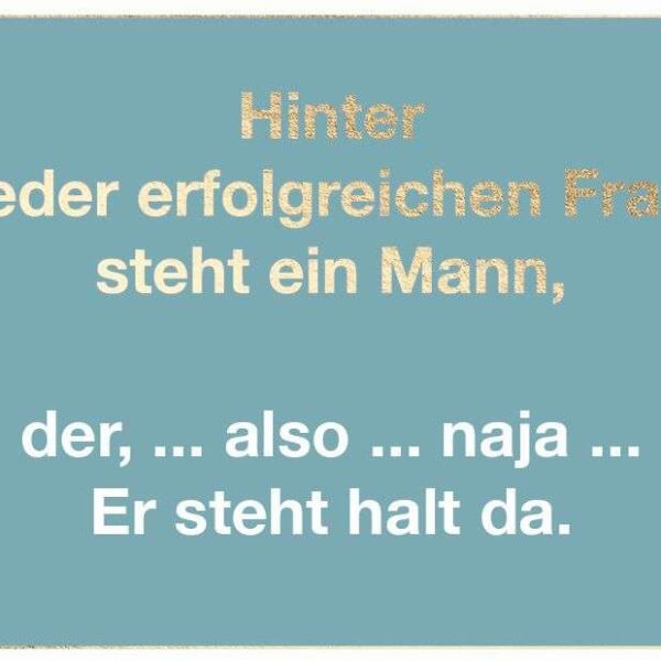 Postkarte: Hinter jeder erfolgreichen Frau steht ein Mann, der, ... also ... naja ... Er steht halt