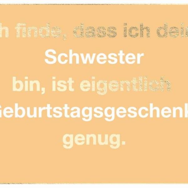 Postkarte: Ich finde, dass ich deine Schwester bin, ist eigentlich Geburtstagsgeschenk genug.