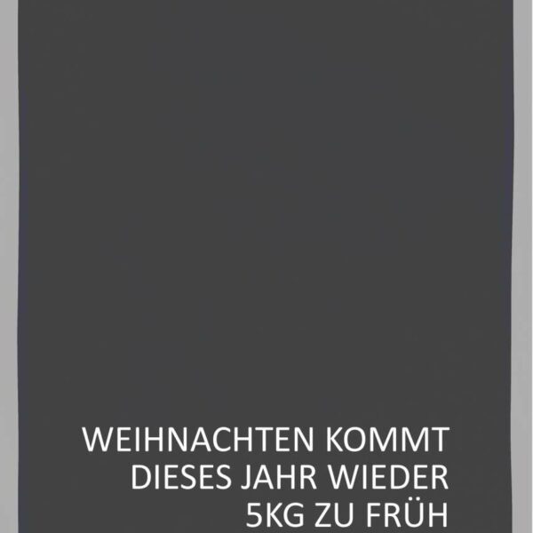 Geschirrtuch - WEIHNACHTEN KOMMT DIESES JAHR WIEDER 5KG ZU FRÜH